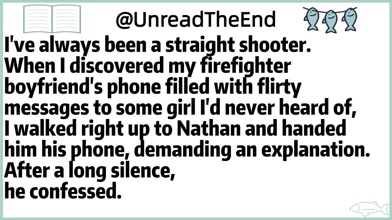 I've always been a straight shooter.When I discovered my firefighter boyfriend's phone filled with