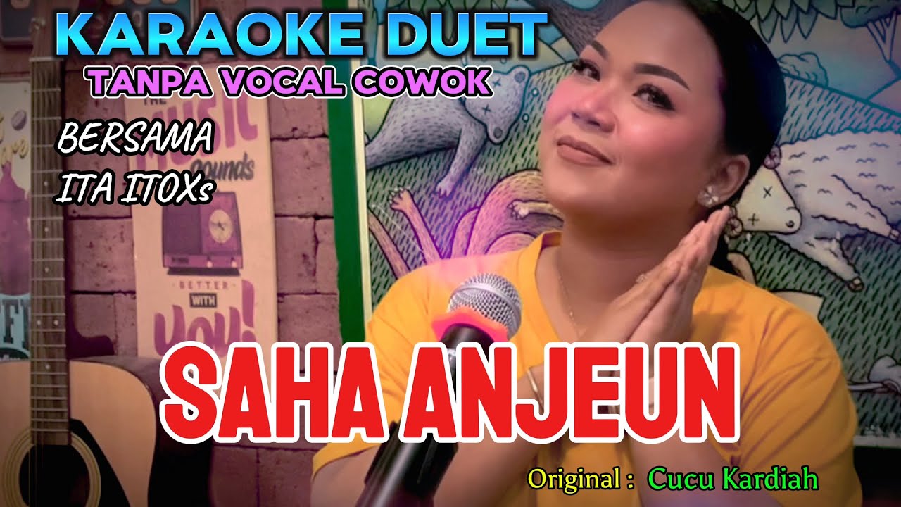 SAHA ANJEUN ~ CUCU KARDIAH || KARAOKE DUET TANPA VOCAL COWOK - BERSAMA ITA ITOXS
