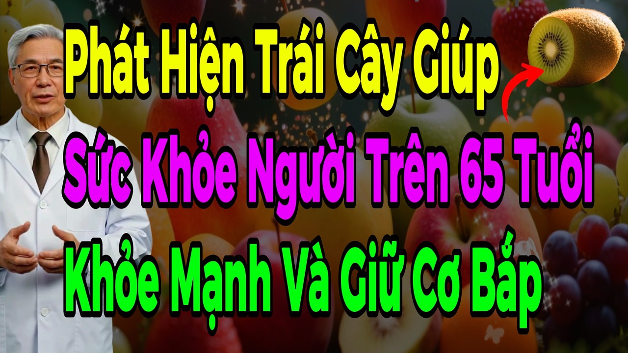 Khám Phá Loại Trái Cây Giúp Trên 65 Tuổi Tăng Cường Sức Khỏe Mỗi Ngày  Hiệu Quả Và Cơ Bắp Rắn Chắc