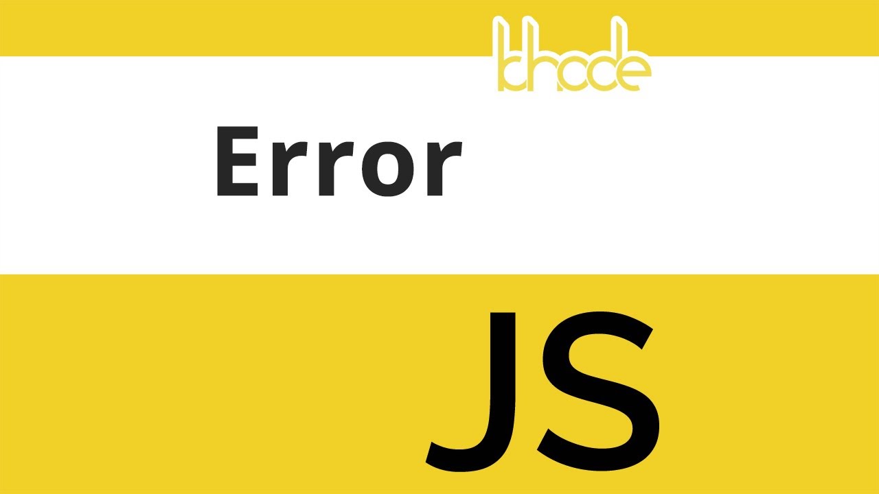 ១៧ - អំពី Error ក្នុង Javascript | KHODE