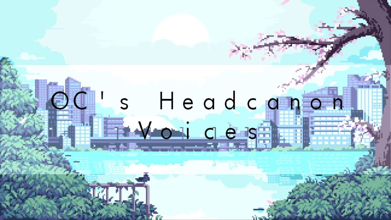 OC's Headcanon Voices