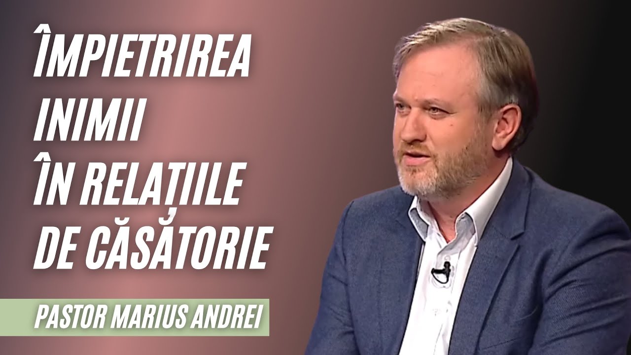 Împietrirea inimii în relațiile de căsătorie | pastor Marius Andrei | Adevăruri și Perspective