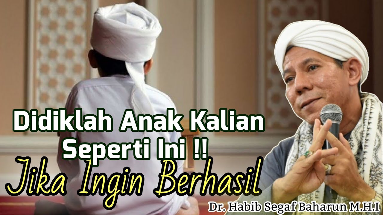Konsep Mendidik Anak Yang Diajarkan Rosulullah Agar Berhasil🔸Habib Segaf Baharun