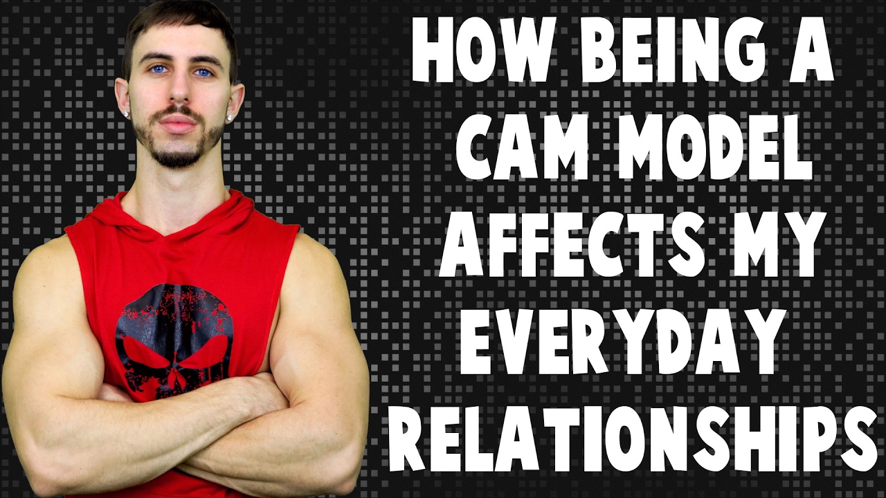 How Being A Cam Model Affects My Relationships