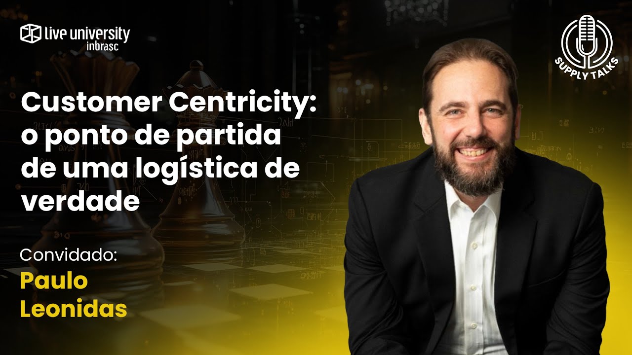 Customer Centricity: o ponto de partida de uma logística de verdade | Supply Talks #71