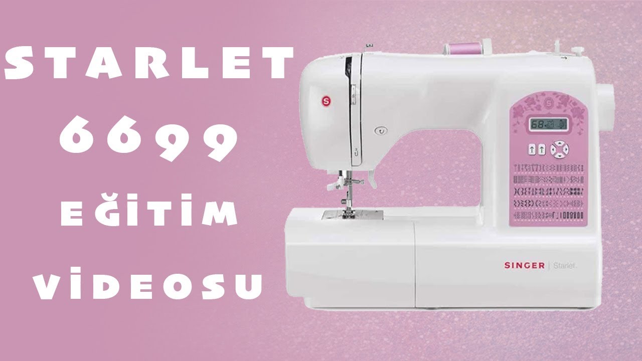 SİNGER STARLET 6699 Dikiş Makinesi Eğitim Videosu