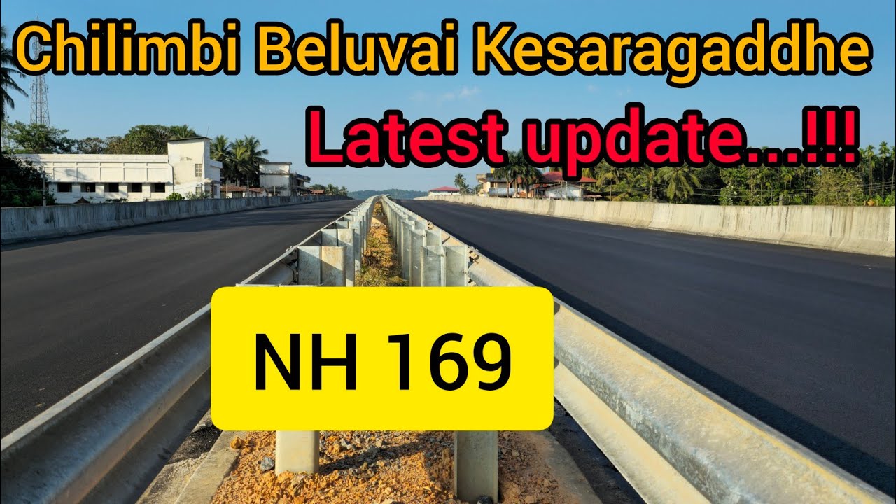 Mangalore Sholapur highway | NH 169 | Chilimbi Beluvai Kesaragaddhe section | Latest updates👍