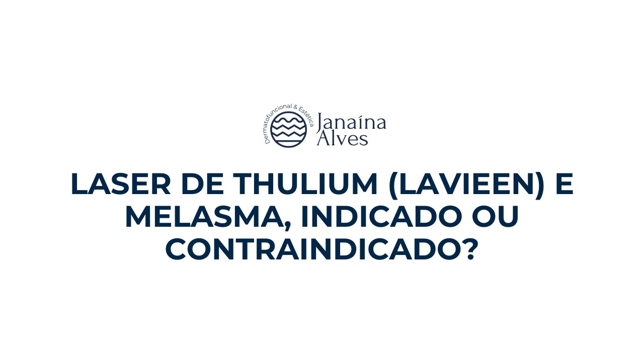 Laser de Thulium (Lavieen) e Melasma, indicado ou contraindicado?