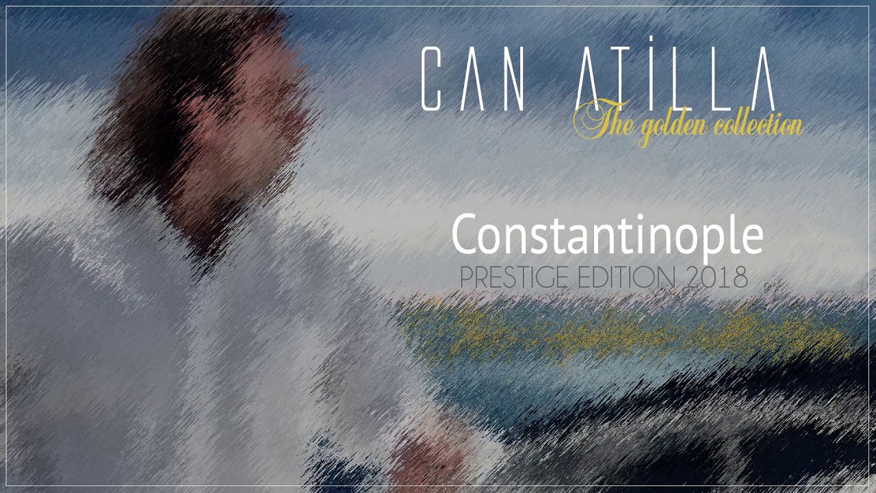 Can Atilla - Constantinople (Prestige Edition 2018) (Official Audio)