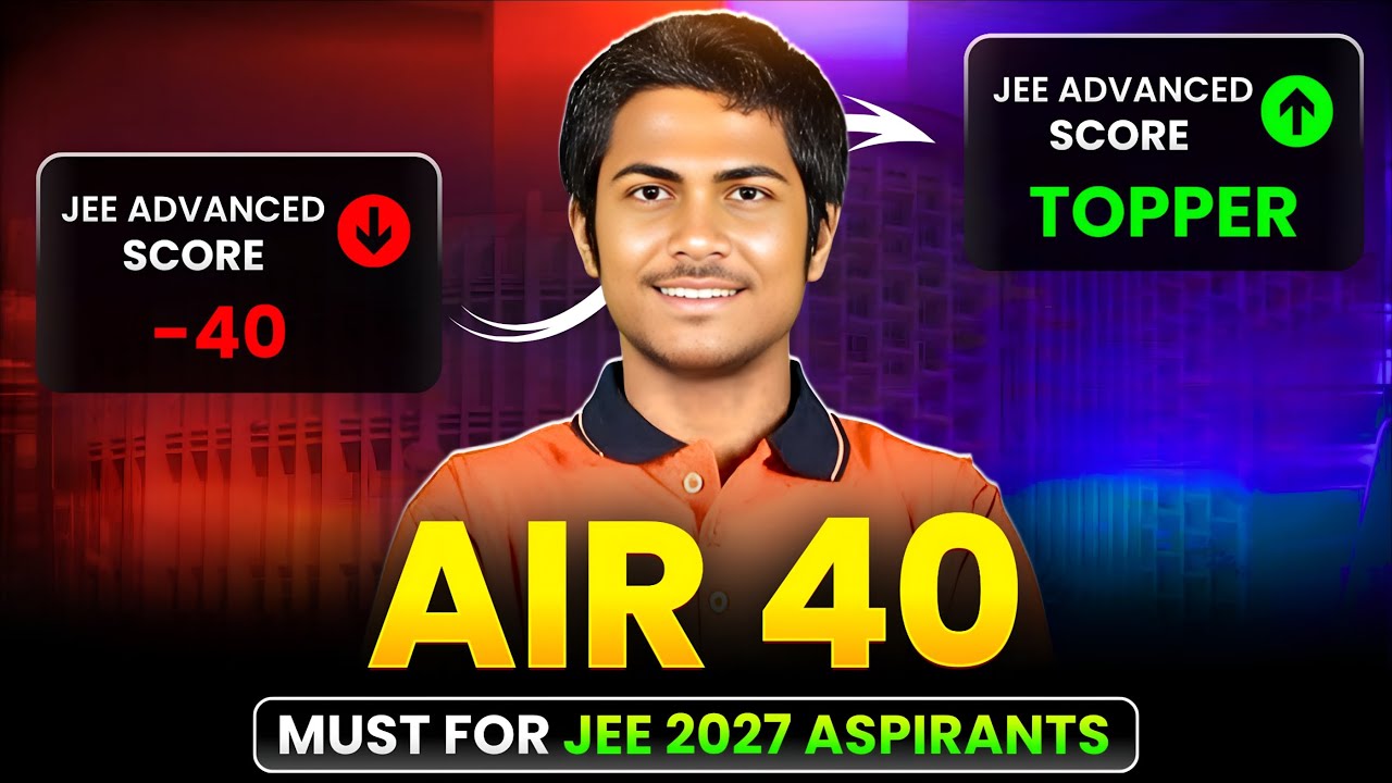 IIT JEE Tips by AIR 40 🔥 | Class 11 to 12 Comeback