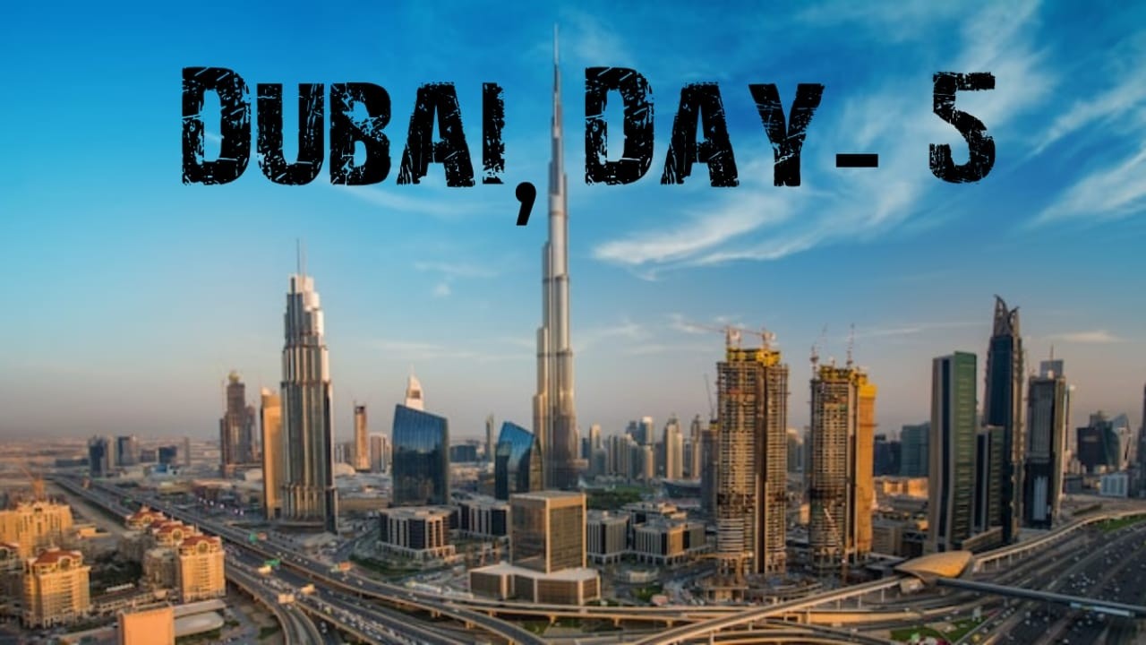 Dubai, Day-5 || Kolkata to Dubai || City of Dreams