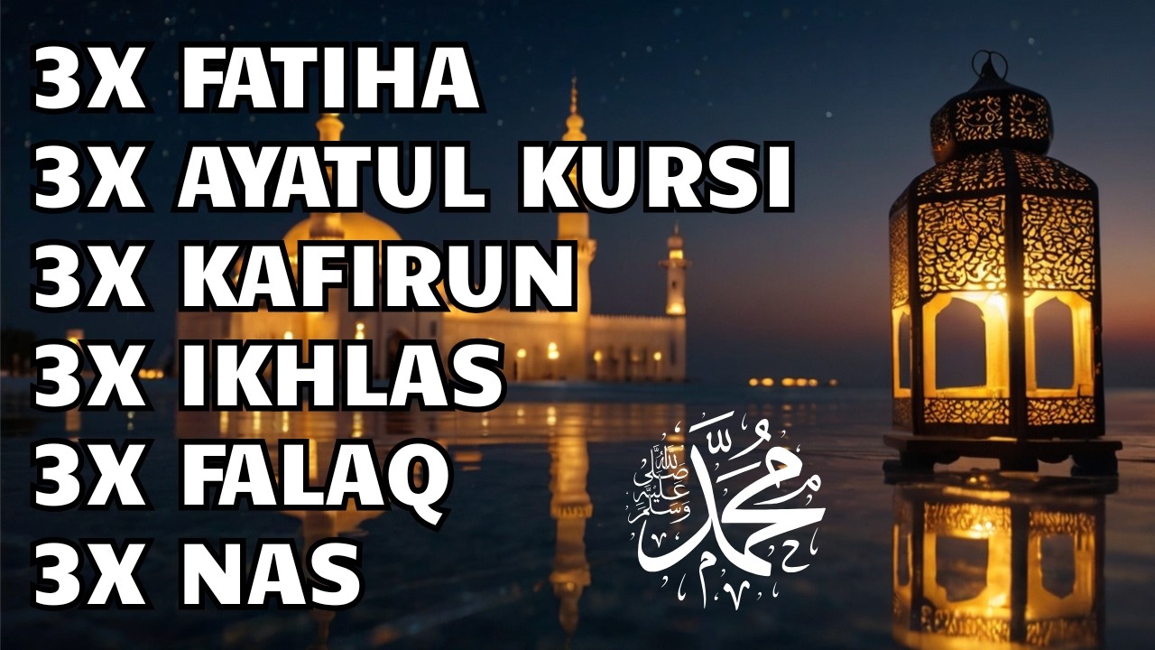 3X FATIHA 3X AYATUL KURSI 3X IKHLAS 3X FALAQ 3X NAS 3X KAFIRUN