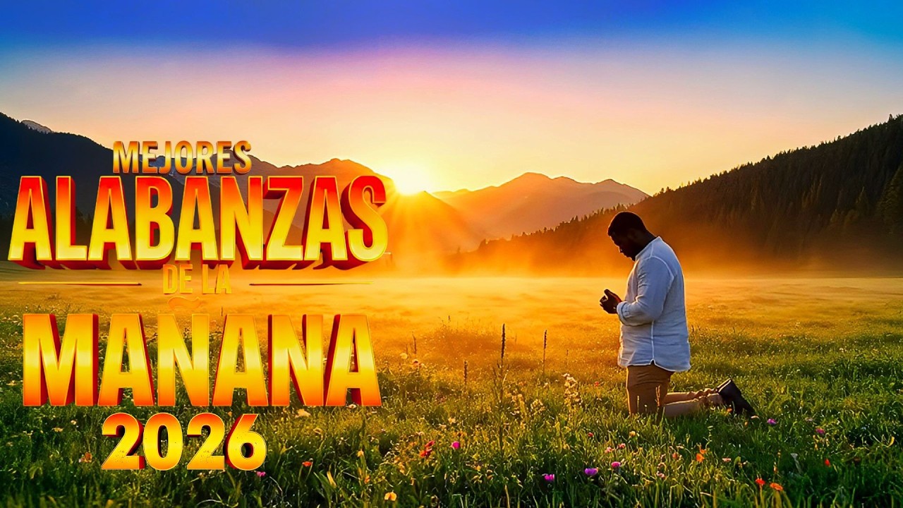 Alabanzas de la Mañana 2026 | Música Cristiana Para Empezar el Día con Dios