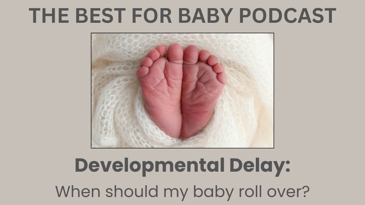 E 7: Developmental Delay: Why won't my baby roll over?