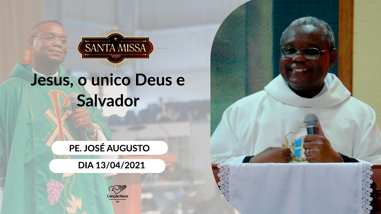 Jesus, o único Deus e Salvador - Padre José Augusto (13/04/2021)