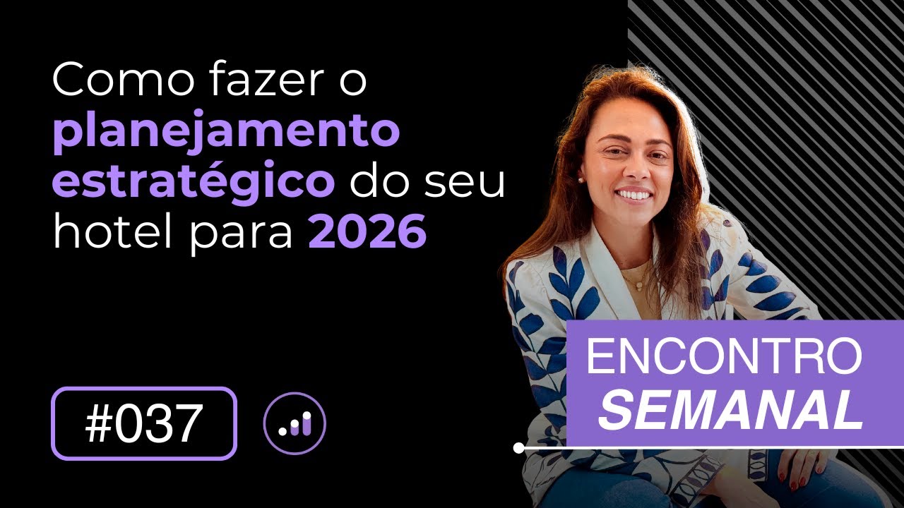 Como fazer o planejamento estratégico do seu hotel para 2026 | Encontro semanal #037