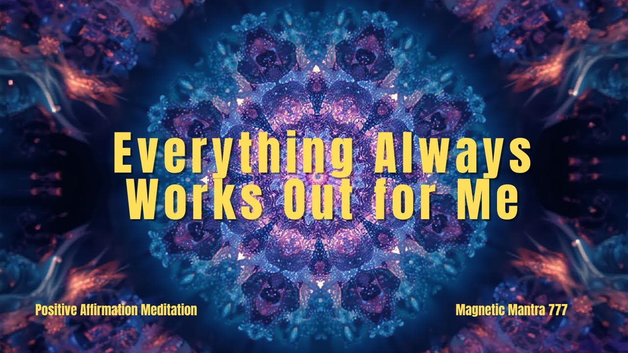 Everything Always Works Out for Me | Calm Affirmations