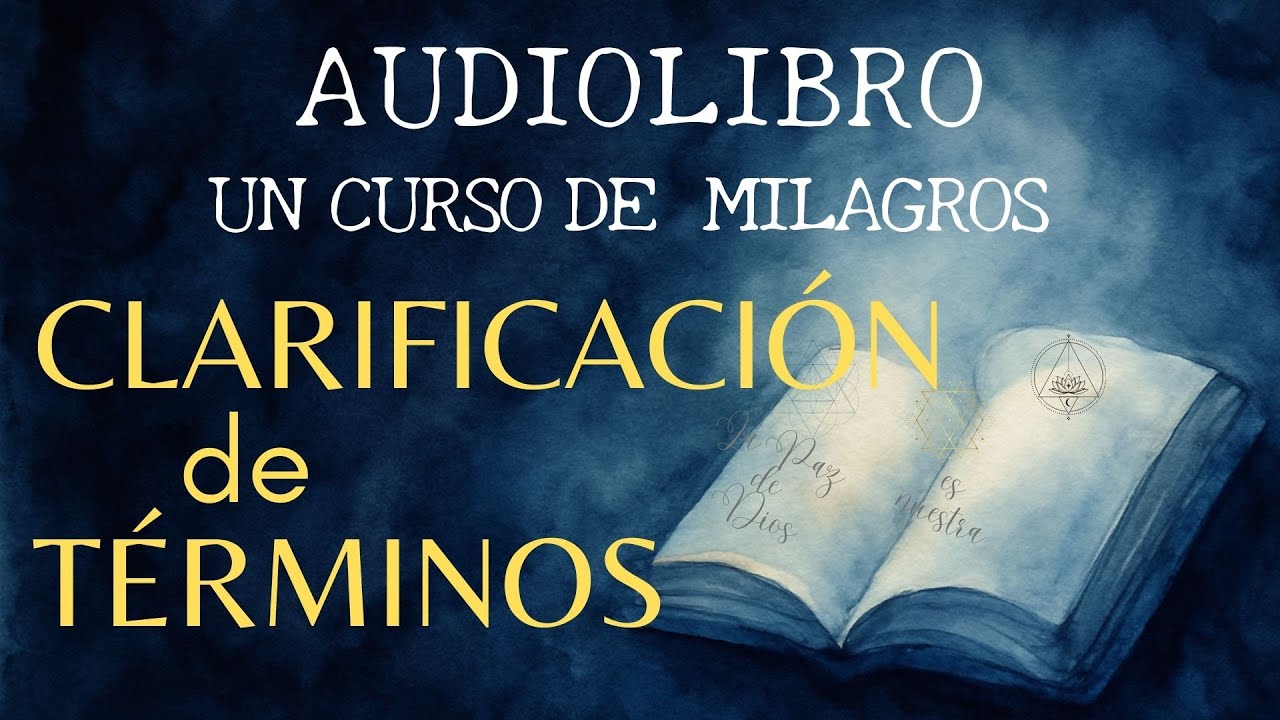 AUDIOLIBRO COMPLETO- UN CURSO DE MILAGROS.  Clarificación de términos.