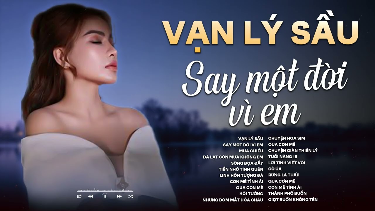 VẠN LÝ PHONG SƯƠNG VẠN LÝ SẦU | SAY MỘT ĐỜI VÌ EM | TUYỂN TẬP NHẠC BUỒN HAY NHẤT 2025