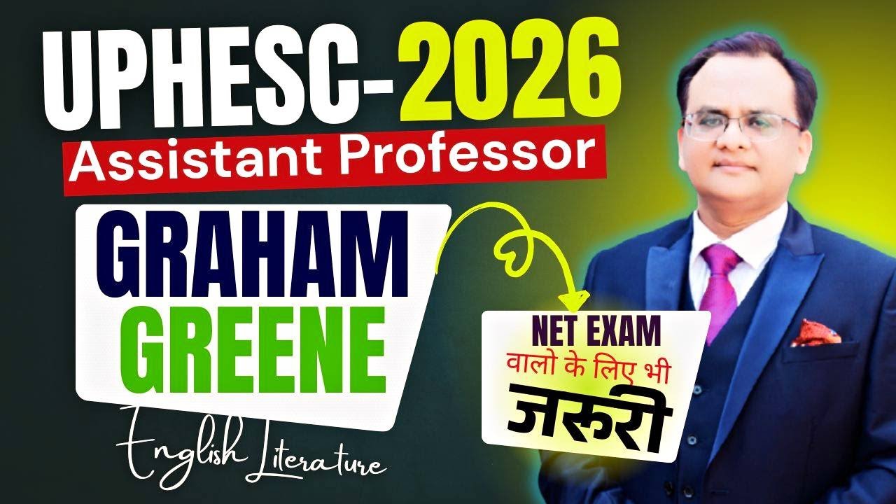 Graham Greene for UPHESC Assistant Professor | Complete Explanation with Key Themes 