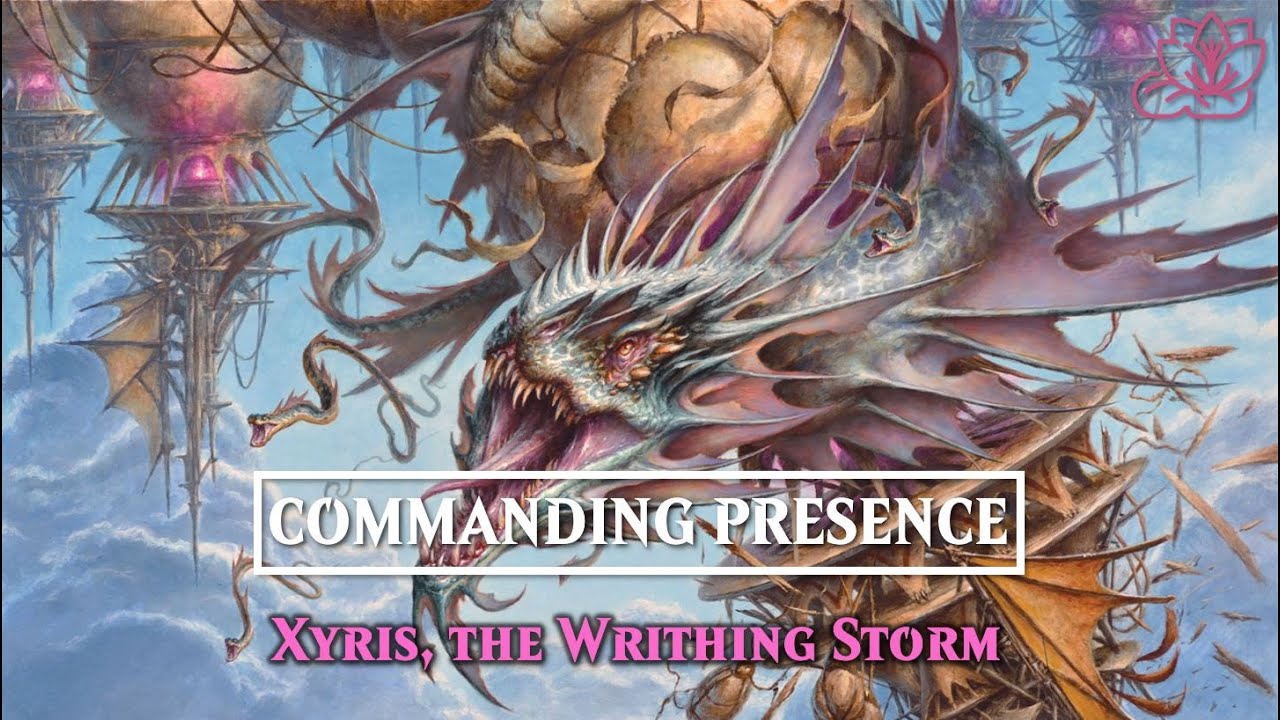 Xyris, the Writhing Storm Commander Deck Tech! | Commanding Presence Episode 7