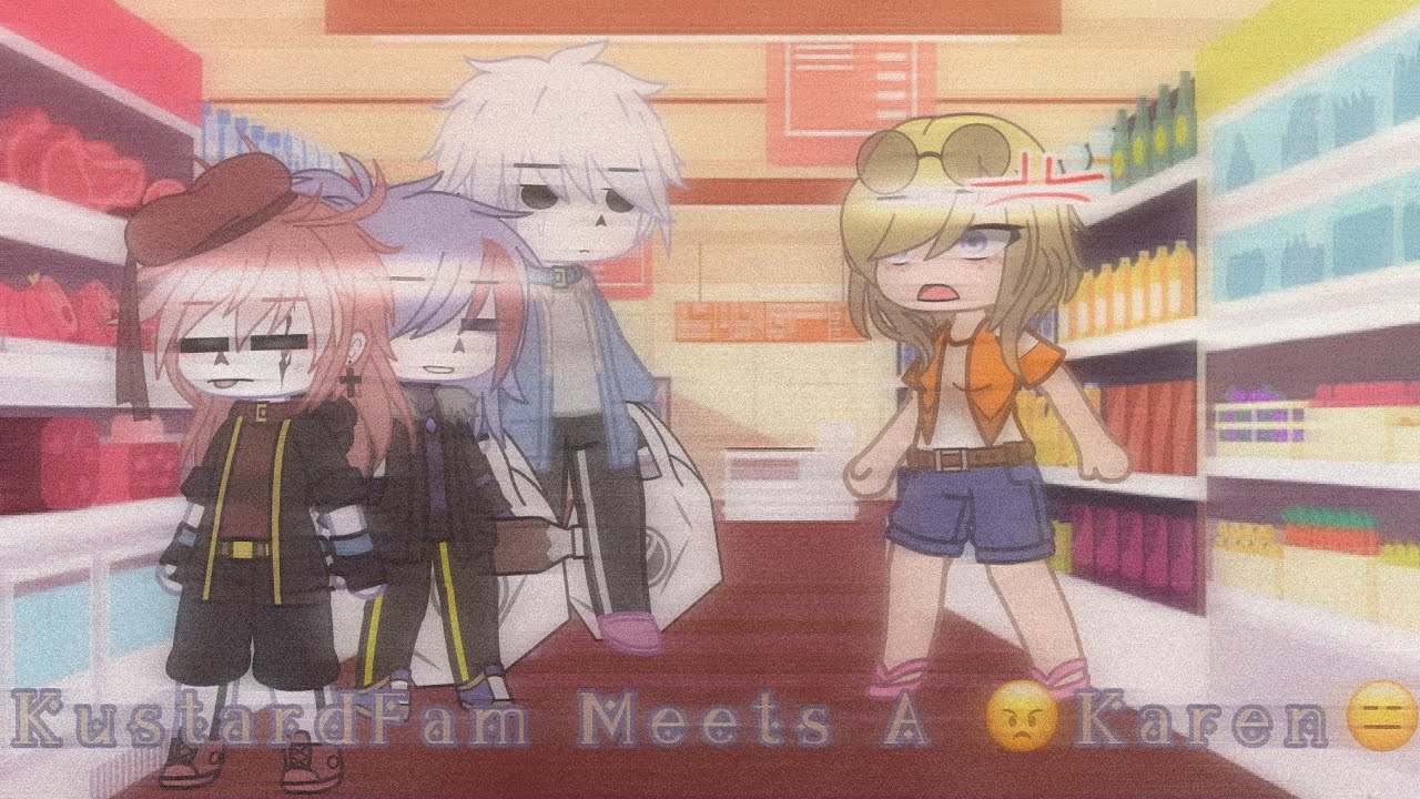 [Kustard Fam Meets A 😠Karen😑]NotOriginal[Pothyy!¡Chan時✨