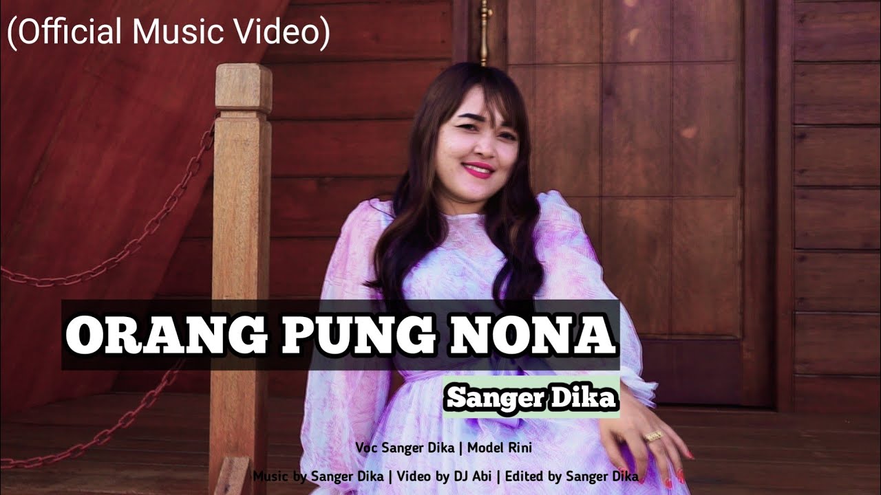 ORANG PUNG NONA - Sanger Dika - (Official Music Video)