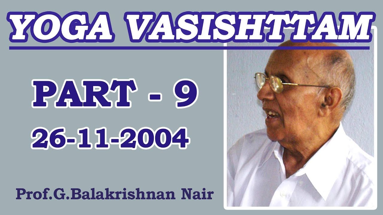 Yogavaasishtam (Shikhithwajopaghyaanam) - part 9 by Brahmashree Prof Balakrishnan Nair