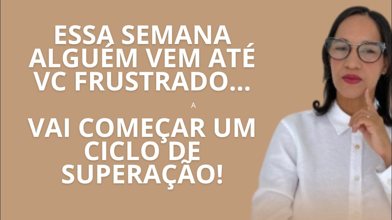 AO VIVO: Essa semana alguém vem até vc frustrado, vai começar um ciclo de superação!