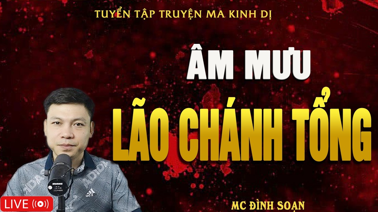 ÂM MƯU LÃO CHÁNH TỔNG - Truyện Ma Kinh Dị | Tuyển Tập Truyện Ma Đình Soạn Hay Nhất