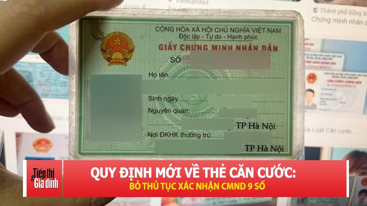 Tin vui cho người d&acirc;n: Kh&ocirc;ng c&ograve;n phải x&aacute;c nhận CMND 9 số khi l&agrave;m thủ tục | TTGĐ