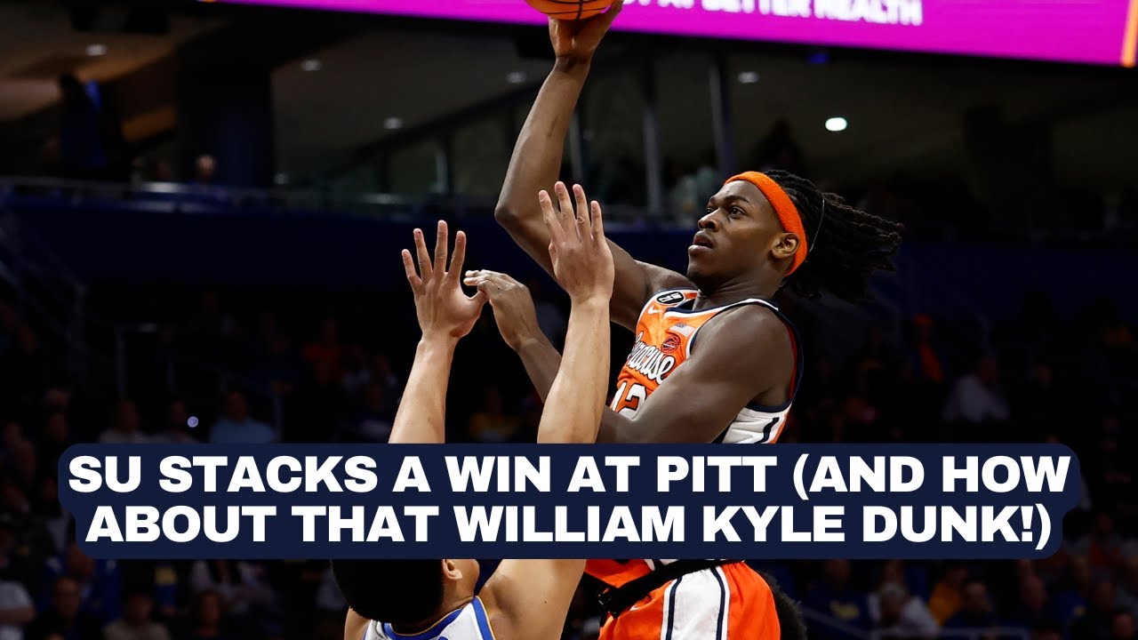 Syracuse stacks a road win at Pittsburgh (and how about that William Kyle dunk!)