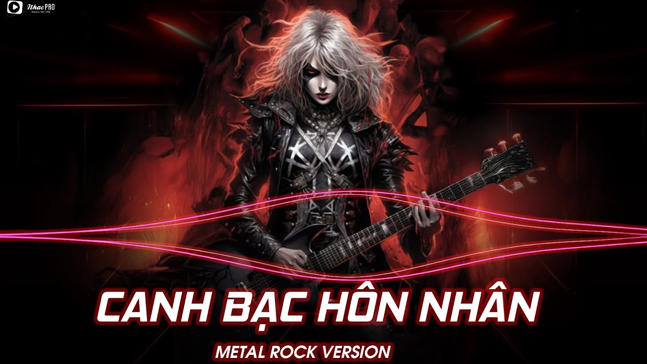 CANH BẠC HÔN NHÂN - ROCK METAL VERSION - ĐỜI NGƯỜI CON GÁI 1 BƯỚC THEO CHỒNG... ROCK BẢN HOT TIKTOK