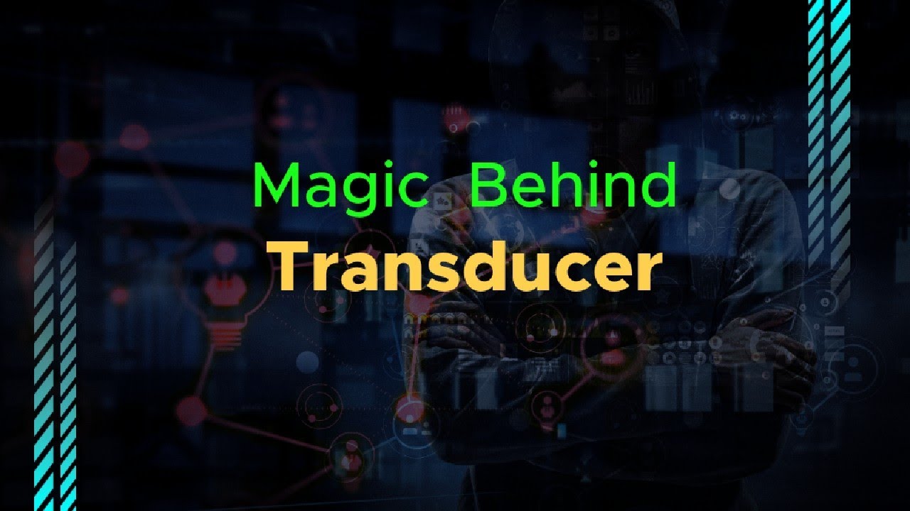 Transducer _magic behind the world