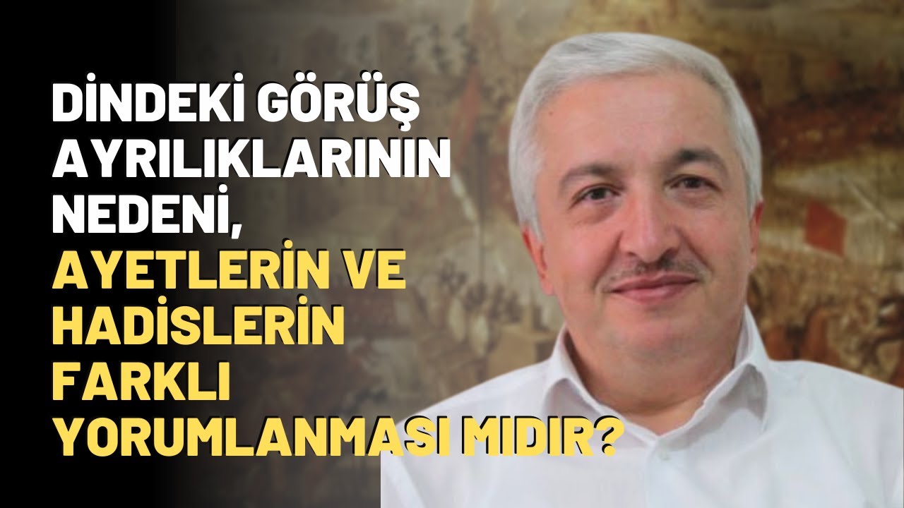 Dindeki Görüş Ayrılıklarının Nedeni, Ayetlerin Ve Hadislerin Farklı Yorumlanması Mıdır?