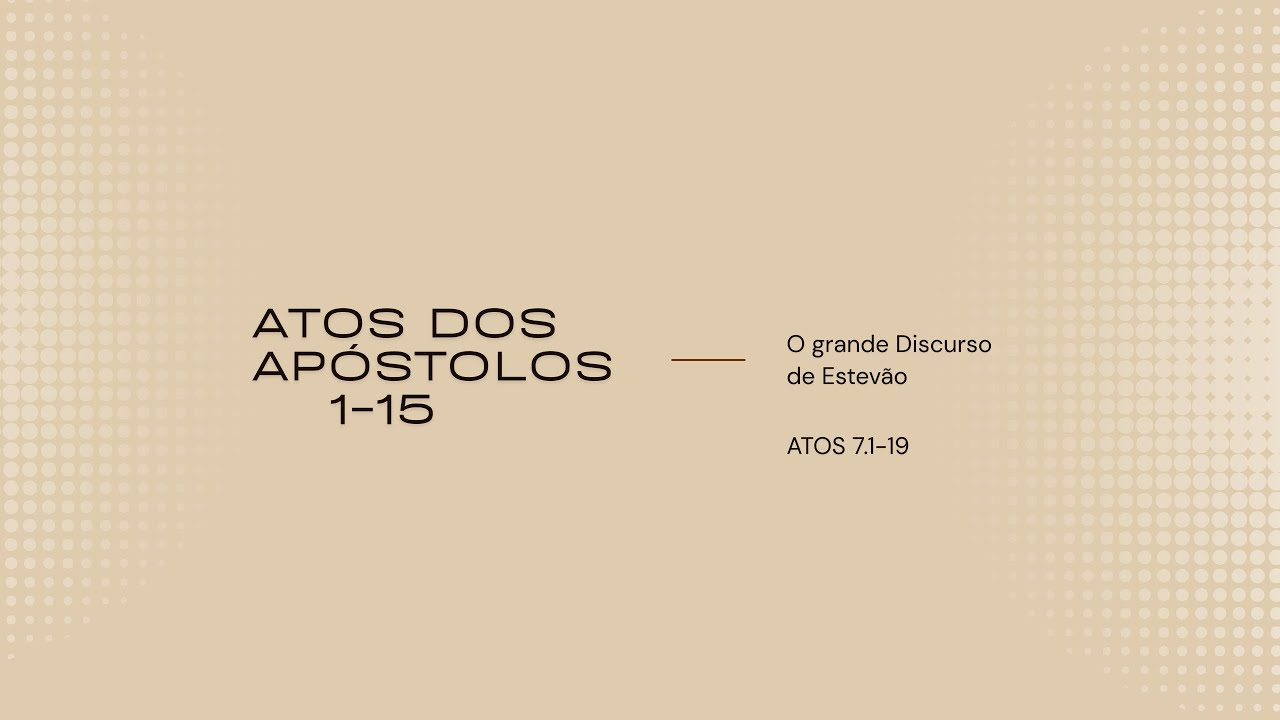 O grande Discurso de Estevão | Atos 7.1-19