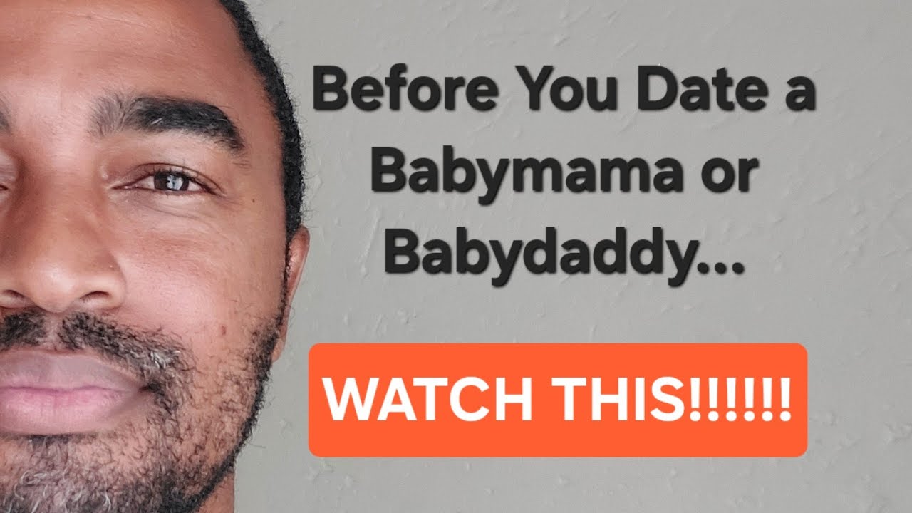 Before You Date a Babymama or Babydaddy... Watch This!
