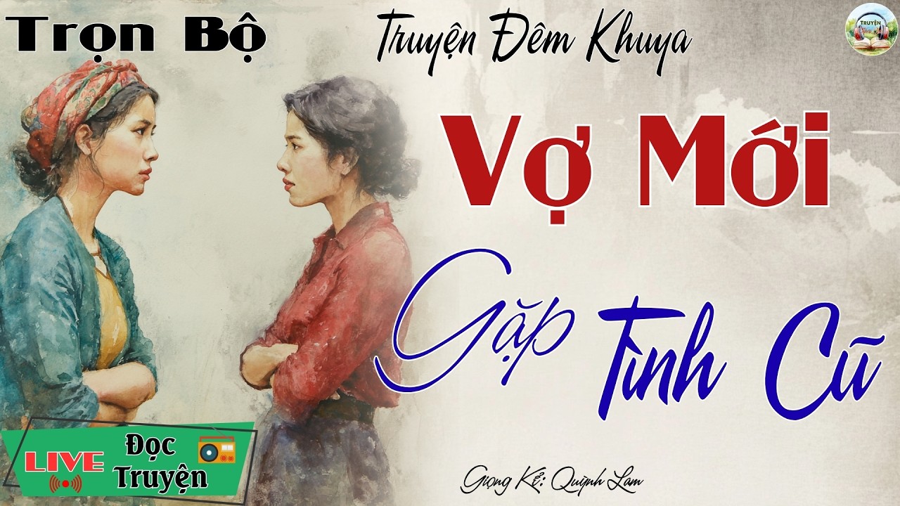 Nghe ngay kẻo tiếc 1 đời với câu truyện mới: Vợ Mới Gặp Tình Cũ | Nghe kể truyện đêm khuya Việt Nam