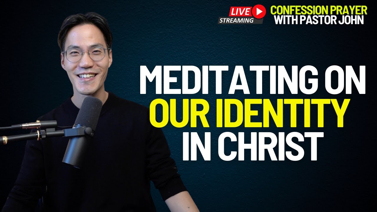 Meditating On Our Identity in Christ | Confession Prayer With Pastor John