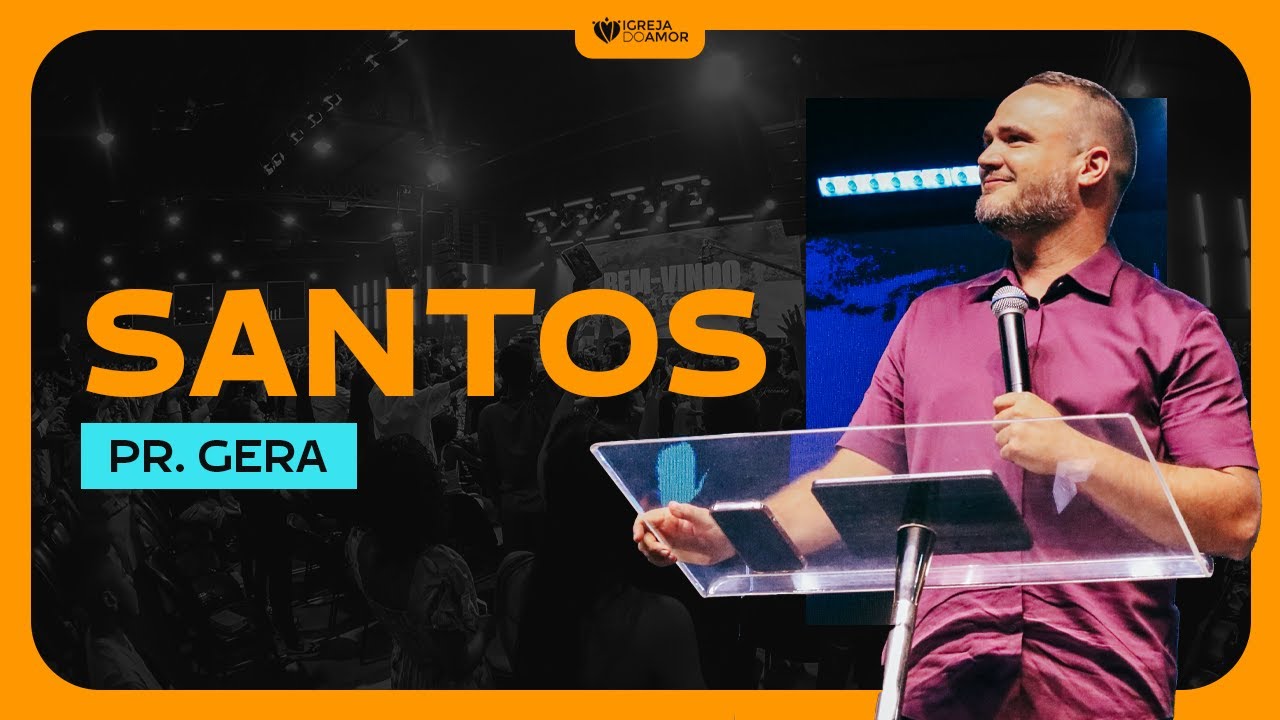 SANTOS | PR. GERA - IGREJA DO AMOR