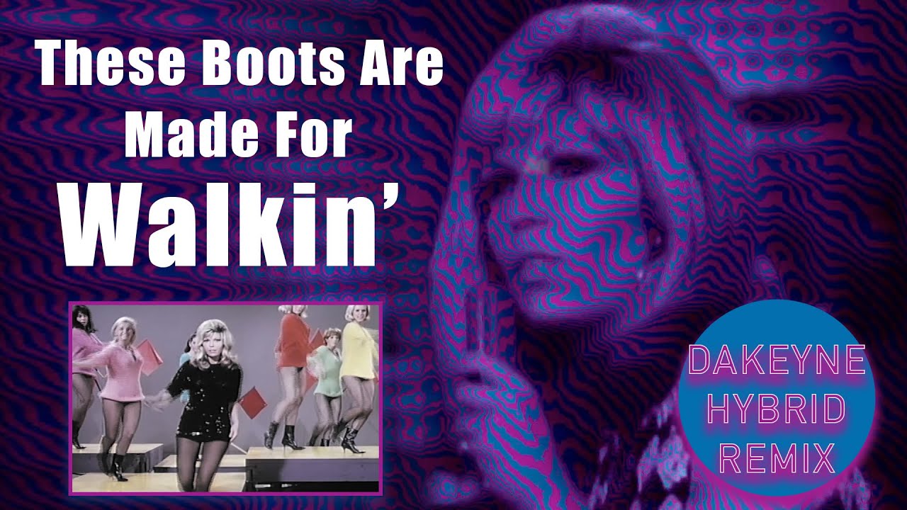 THESE BOOTS ARE MADE FOR WALKIN' - Nancy Sinatra & Lee Hazlewood - Dakeyne Hybrid Remix