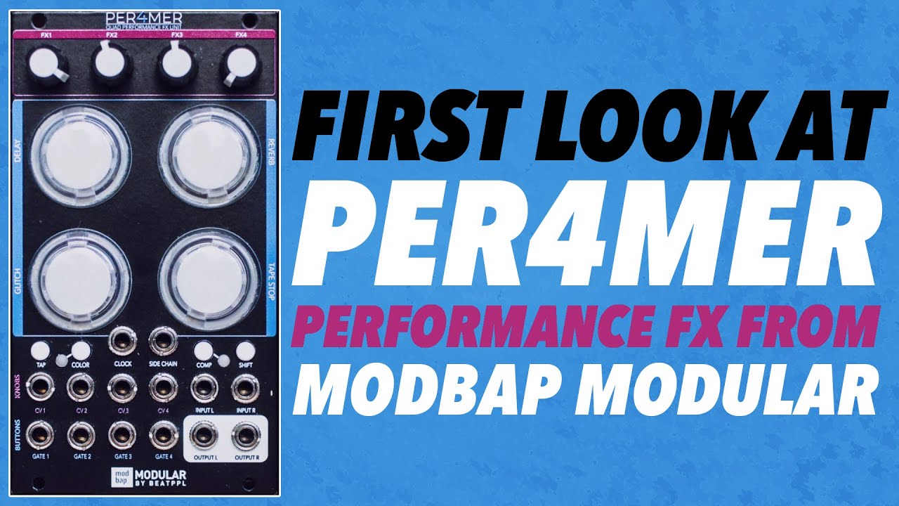 Modbap Modular Per4mer // introductory patches with the new performance friendly Eurorack FX unit