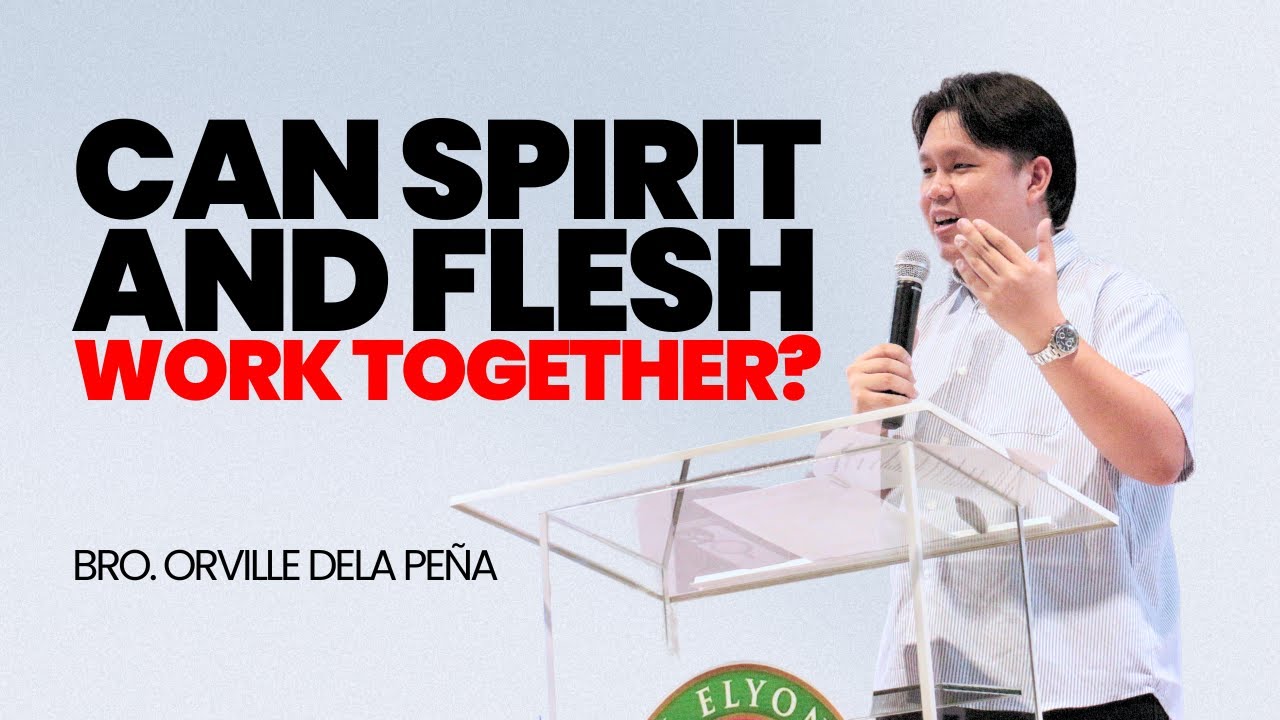 Can Spirit And Flesh Work Together? | Bro. Orville Dela Peña
