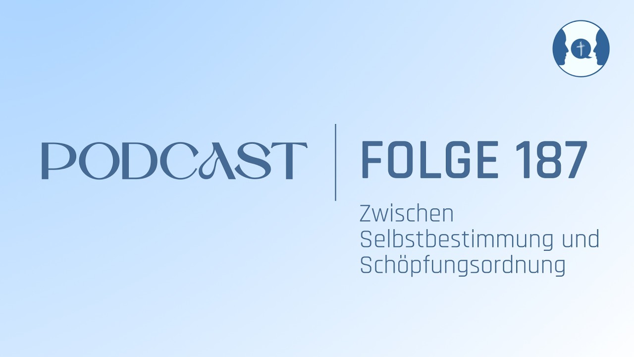 187 | Zwischen Selbstbestimmung und Schöpfungsordnung