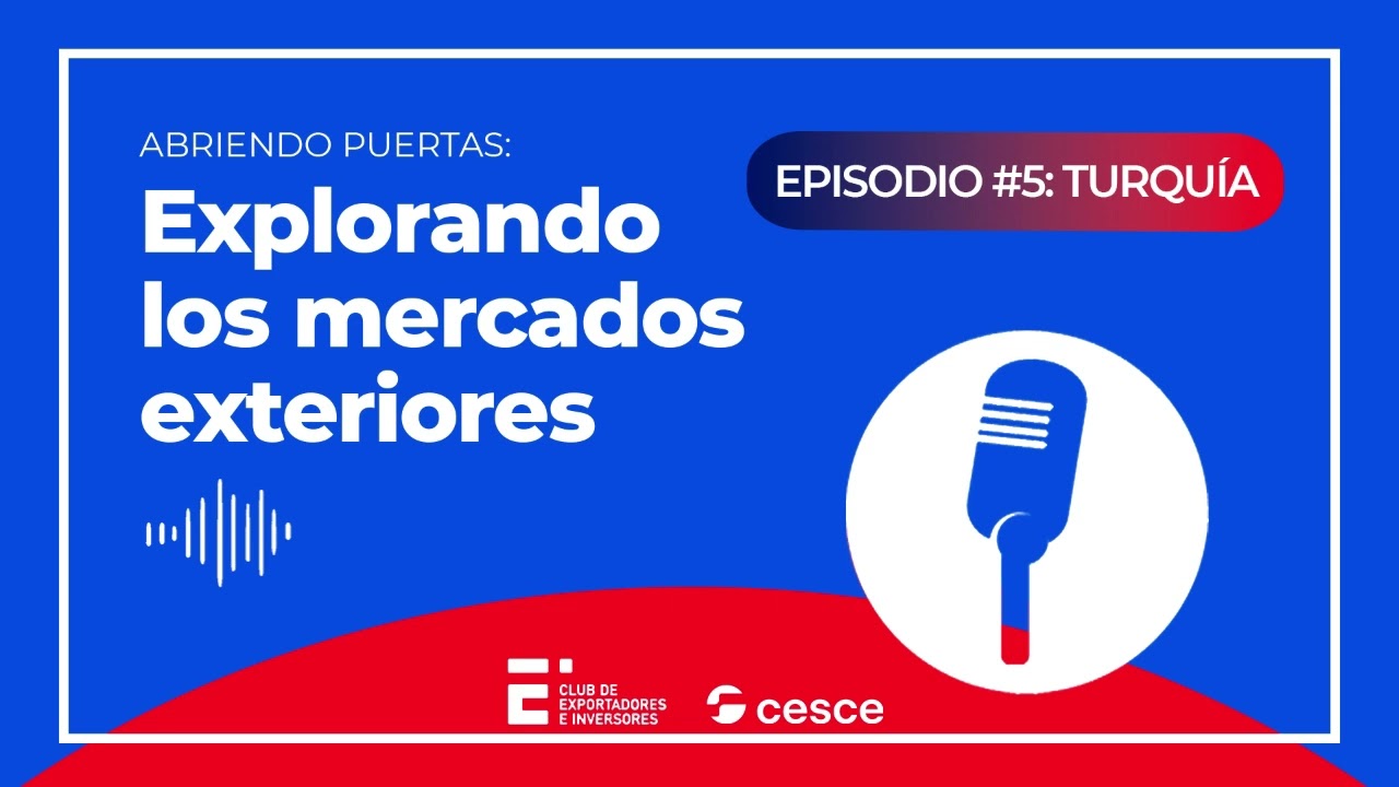 Abriendo puertas: Explorando los mercado exteriores | Episodio 5: Turquía