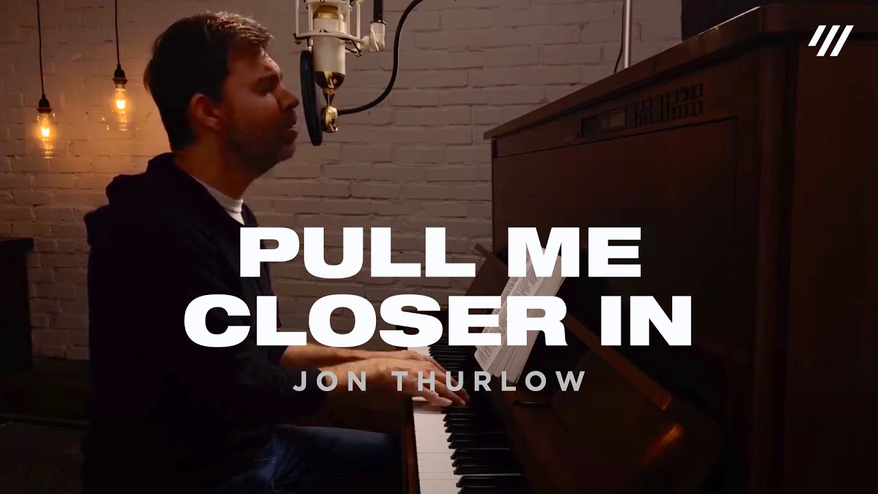 Pull Me Closer In (Worship Set) - Jon Thurlow