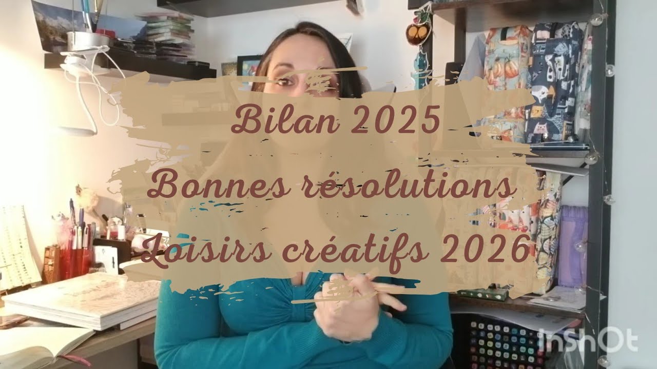 Bilan 2025 et bonnes résolutions loisirs creatifs 2026