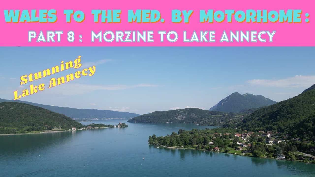 Wales to the Mediterranean by Motorhome:  Part 8 :  Morzine to the stunning Lake Annecy !!