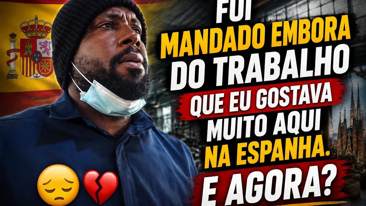 TRABALHO NA ESPANHA , FUI DISPENSADO.