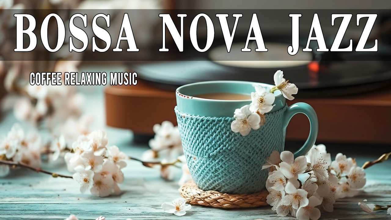 Bossa Nova Jazz for Relaxation~Calm Coffee Shop Jazz~Smooth March Vibes